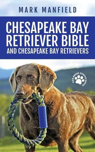 Cover image for Chesapeake Bay Retriever Bible and Chesapeake Bay Retrievers: Your Perfect Chesapeake Bay Retriever Guide Chesapeake Bay Retrievers, Chesapeake Bay Retriever Puppies, CBR Training, Chessie Size, Nutrition, Health, History, & More!