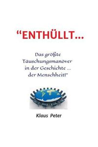 Cover image for ENTHUELLT ... Das groesste Tauschungsmanoever in der Geschichte ... der Menschheit!