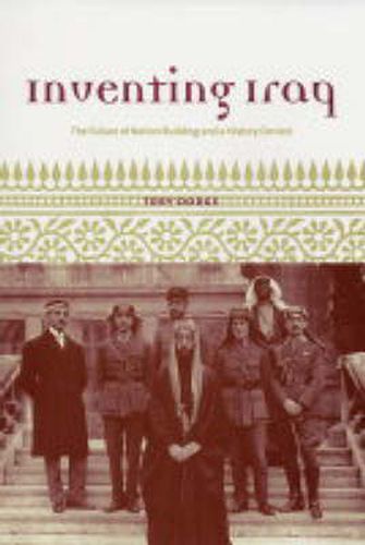 Cover image for Inventing Iraq: The Failure of Nation Building and a History Denied