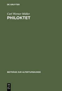 Cover image for Philoktet: Beitrage Zur Wiedergewinnung Einer Tragoedie Des Euripides Aus Der Geschichte Ihrer Rezeption