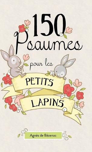 Cover image for 150 Psaumes pour les petits lapins: 150 meditations a la maniere des Psaumes