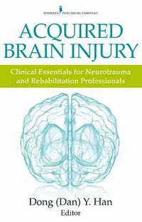 Cover image for Acquired Brain Injury: Clinical Essentials for Neurotrauma and Rehabilitation Professionals