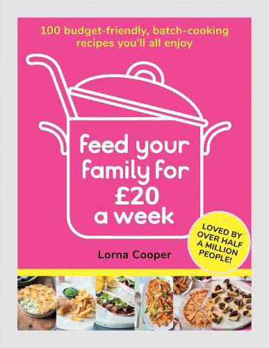 Cover image for Feed Your Family For GBP20 a Week: 100 Budget-Friendly, Batch-Cooking Recipes You'll All Enjoy