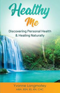 Cover image for Healthy Me: Discovering Personal Health & Healing Naturally