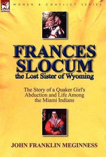 Cover image for Frances Slocum the Lost Sister of Wyoming: The Story of a Quaker Girl's Abduction and Life Among the Miami Indians