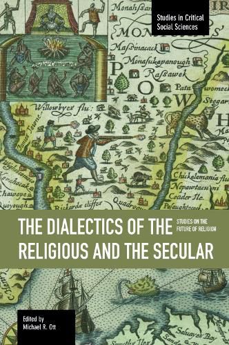 Cover image for Dialectics Of The Religious And The Secular, The: Studies On The Future Of Religion: Studies in Critical Social Sciences, Volume 67