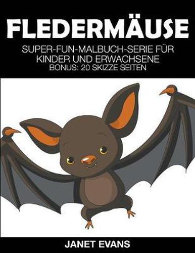 Fledermause: Super-Fun-Malbuch-Serie fur Kinder und Erwachsene (Bonus: 20 Skizze Seiten)