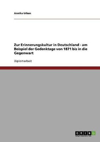 Cover image for Zur Erinnerungskultur in Deutschland - am Beispiel der Gedenktage von 1871 bis in die Gegenwart