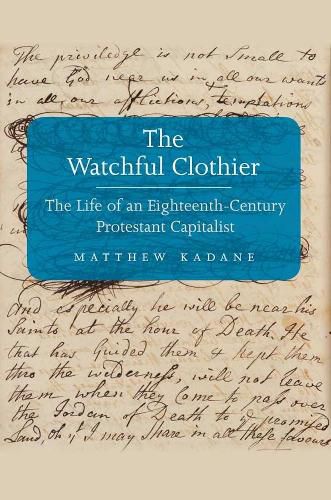 Cover image for The Watchful Clothier: The Life of an Eighteenth-Century Protestant Capitalist