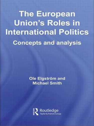 Cover image for The European Union's Roles in International Politics: Concepts and Analysis