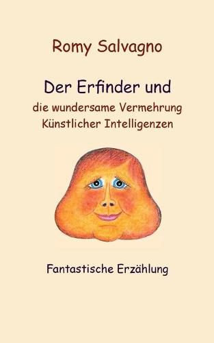 Cover image for Der Erfinder und die wundersame Vermehrung Kunstlicher Intelligenzen: Fantastische Erzahlung