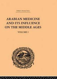 Cover image for Arabian Medicine and its Influence on the Middle Ages: Volume I