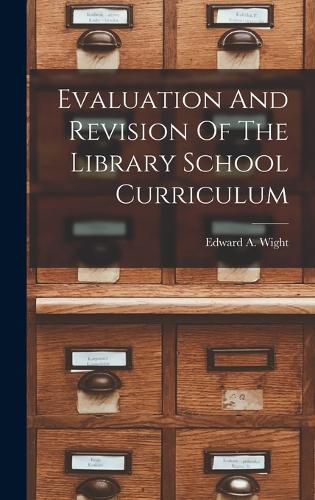 Cover image for Evaluation And Revision Of The Library School Curriculum