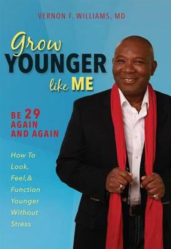 Cover image for Grow Younger Like Me: Be 29 Again and Again: How to Look, Feel, and Function Younger, Without Stress