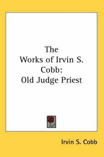 Cover image for The Works of Irvin S. Cobb: Old Judge Priest