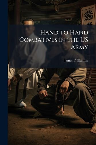 Cover image for Hand to Hand Combatives in the US Army