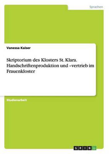 Cover image for Skriptorium des Klosters St. Klara. Handschriftenproduktion und -vertrieb im Frauenkloster