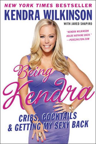 Cover image for Being Kendra: Cribs, Cocktails, and Getting My Sexy Back