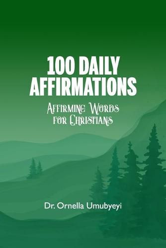 Cover image for 100 Daily Affirmation: Affirming Words For Christians