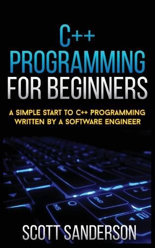 Cover image for C++ Programming for Beginners: A Simple Start To C++ Programming Written By A Software Engineer