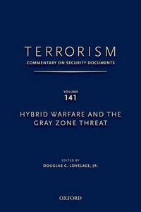 Cover image for TERRORISM: COMMENTARY ON SECURITY DOCUMENTS VOLUME 141: Hybrid Warfare and the Gray Zone Threat