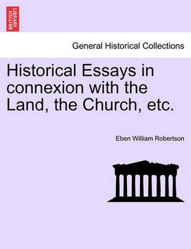 Cover image for Historical Essays in Connexion with the Land, the Church, Etc.