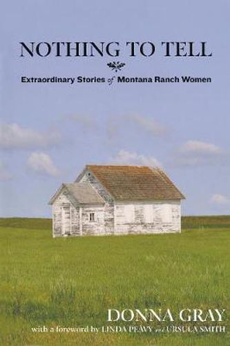 Cover image for Nothing to Tell: Extraordinary Stories of Montana Ranch Women