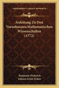 Cover image for Anleitung Zu Den Vornehmsten Mathematischen Wissenschaften (1772)