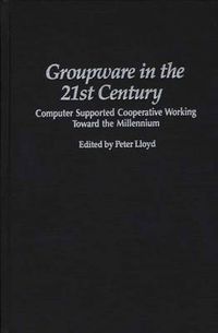 Cover image for Groupware in the 21st Century: Computer Supported Cooperative Working Toward the Millennium