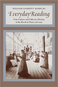 Cover image for Everyday Reading: Print Culture and Collective Identity in the Rio de la Plata, 1780-1910