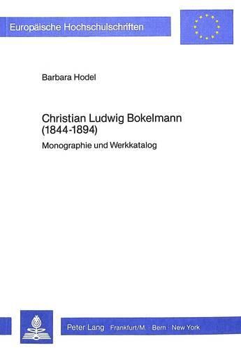 Christian Ludwig Bokelmann (1844-1894): Monographie Und Werkkatalog