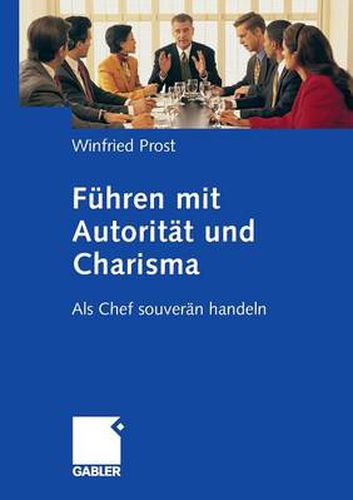 Cover image for Fuhren mit Autoritat und Charisma: Als Chef souveran handeln