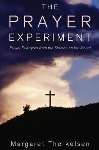 Cover image for The Prayer Experiment: Prayer Principles from the Sermon on the Mount