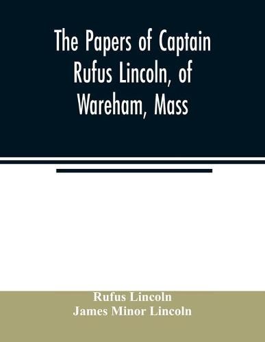 Cover image for The papers of Captain Rufus Lincoln, of Wareham, Mass.