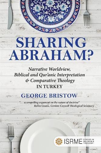 Cover image for Sharing Abraham?: Narrative Worldview, Biblical and Qur'anic Interpretation & Comparative Theology in Turkey