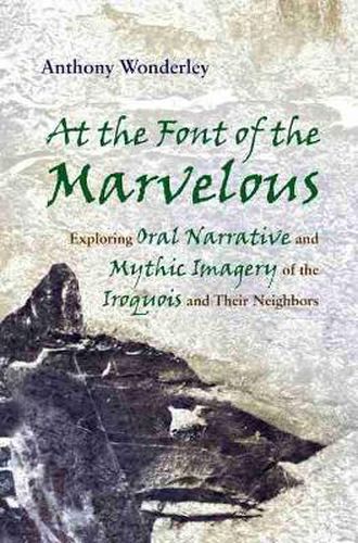 At the Font of the Marvelous: Exploring Oral Narrative and Mythic Imagery of the Iroquois and their Neighbors