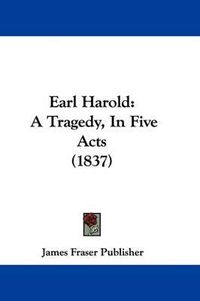 Cover image for Earl Harold: A Tragedy, in Five Acts (1837)