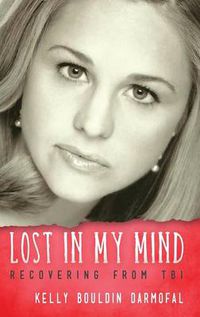 Cover image for Lost in My Mind: Recovering From Traumatic Brain Injury (TBI)