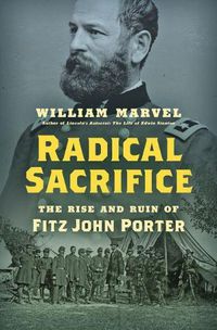 Cover image for Radical Sacrifice: The Rise and Ruin of Fitz John Porter