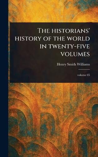 Cover image for The Historians' History of the World in Twenty-five Volumes
