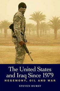 Cover image for The United States and Iraq Since 1979: Hegemony, Oil and War