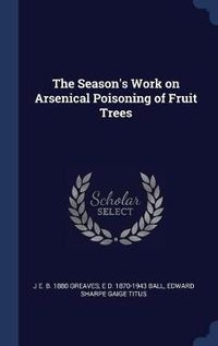 Cover image for The Season's Work on Arsenical Poisoning of Fruit Trees