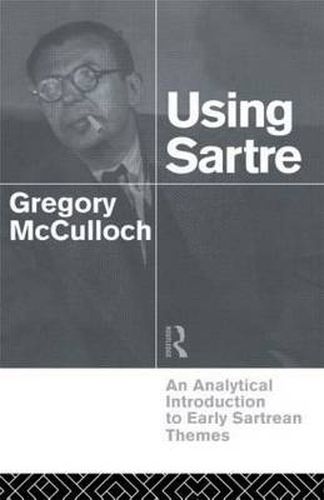 Cover image for Using Sartre: An analytical introduction to early Sartrean themes