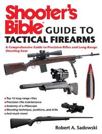 Cover image for Shooter's Bible Guide to Tactical Firearms: A Comprehensive Guide to Precision Rifles and Long-Range Shooting Gear