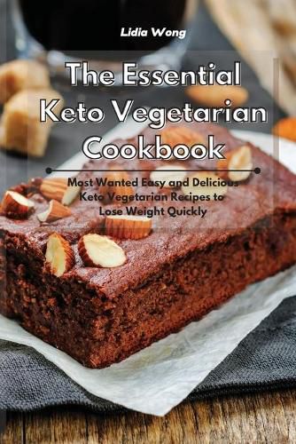 Cover image for The Essential Keto Vegetarian Cookbook: Most Wanted Easy and Delicious Keto Vegetarian Recipes to Lose Weight Quickly