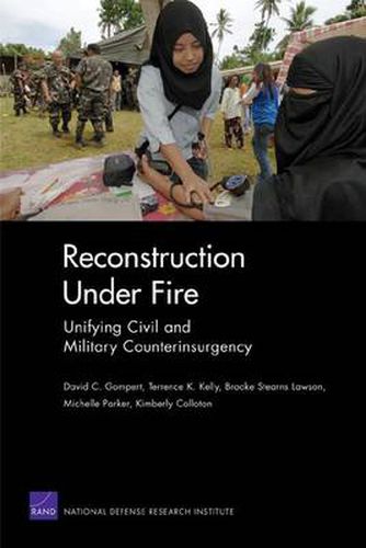 Reconstruction Under Fire: Unifying Civil and Military Counterinsurgency