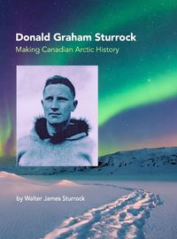 Cover image for Donald Graham Sturrock, Making Canadian Arctic History