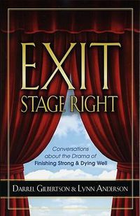 Cover image for Exit Stage Right: Conversations about the Drama of Finishing Strong & Dying Well