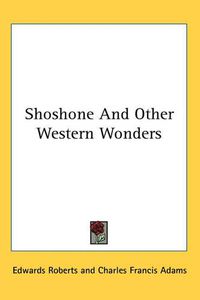 Cover image for Shoshone And Other Western Wonders