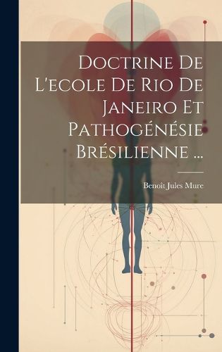 Cover image for Doctrine De L'ecole De Rio De Janeiro Et Pathogenesie Bresilienne ...